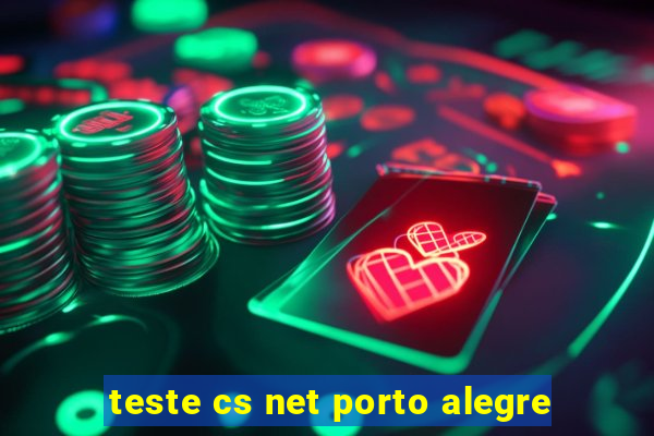 teste cs net porto alegre